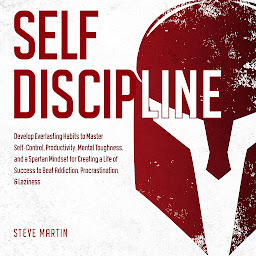 Icon image Self Discipline: Develop Everlasting Habits to Master Self-Control, Productivity, Mental Toughness, and a Spartan Mindset for Creating a Life of Success to Beat Addiction, Procrastination, & Laziness