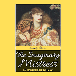 Icon image The Imaginary Mistress BY Honoré de Balzac: Popular Books by Honoré de Balzac : All times Bestseller Demanding Books