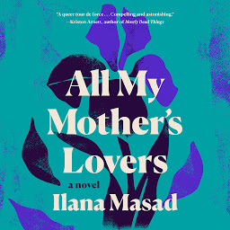 Icon image All My Mother's Lovers: A Novel