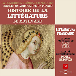 Obraz ikony: Histoire de la littérature française : Le moyen-âge: Cours d'Alain Viala, lu par Daniel Mesguich