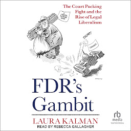 Obraz ikony: FDR's Gambit: The Court Packing Fight and the Rise of Legal Liberalism
