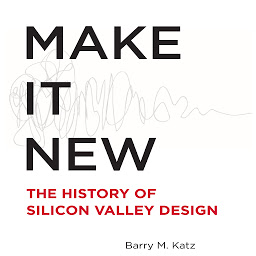 Icon image Make It New: The History of Silicon Valley Design