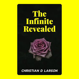 Image de l'icône The Infinite Revealed: The Infinite Revealed: Unveiling the Boundless Possibilities of Existence by Christian D. Larson