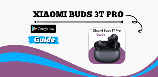Xiaomi Buds 3T Pro guide - Apps on Google Play