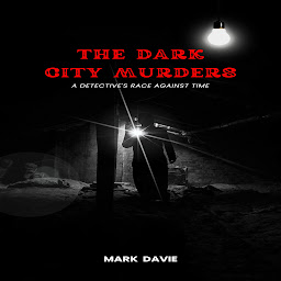 Icon image The Dark City Murders: A Detective's Race Against Time