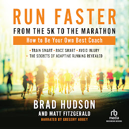 Icon image Run Faster from the 5K to the Marathon: How to Be Your Own Best Coach