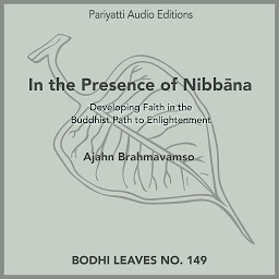 Icon image In the Presence of Nibbana: Developing faith in the Buddhist path to enlightenment.