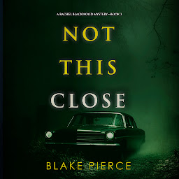 Icon image Not This Close (A Rachel Blackwood Suspense Thriller—Book Three)
