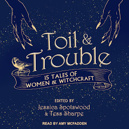 Icon image Toil & Trouble: 15 Tales of Women & Witchcraft