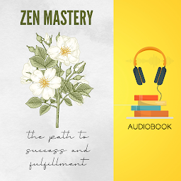 Icon image Zen Mastery: The Path to Success and Fulfillment