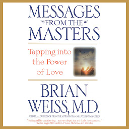Icon image Messages from the Masters: Tapping into the Power of Love