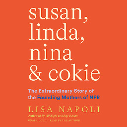 Obraz ikony: Susan, Linda, Nina & Cokie: The Extraordinary Story of the Founding Mothers of NPR