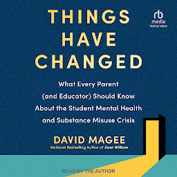 Icon image Things Have Changed: What Every Parent (and Educator) Should Know About the Student Mental Health and Substance Misuse Crisis