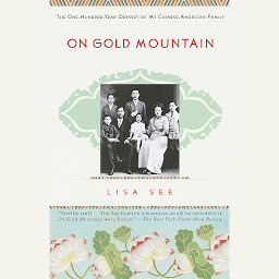 Symbolbild für On Gold Mountain: The One-Hundred-Year Odyssey of My Chinese-American Family