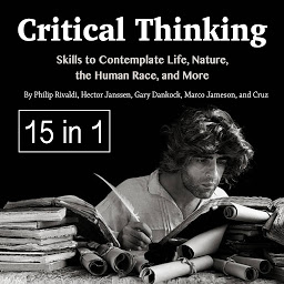 Icon image Critical Thinking: Skills to Contemplate Life, Nature, the Human Race, and More