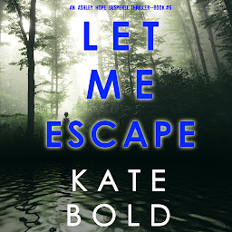 Icon image Let Me Escape (An Ashley Hope Suspense Thriller—Book 6)