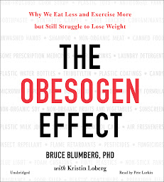 Icon image The Obesogen Effect: Why We Eat Less and Exercise More but Still Struggle to Lose Weight