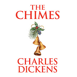 Icon image The Chimes: A Goblin Story of Some Bells that Rang an Old Year Out and a New Year In