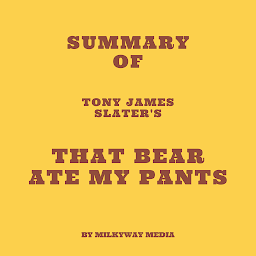 Icon image Summary of Tony James Slater's That Bear Ate My Pants