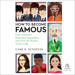 Icon image How to Become Famous: Lost Einsteins, Forgotten Superstars, and How the Beatles Came to Be