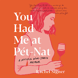 Icon image You Had Me at Pet-Nat: A Natural Wine-Soaked Memoir