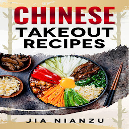Obraz ikony: Chinese Takeout Recipes: Recipes Inspired by Chinese Takeout That You Can Make at Home (2022 Guide for Beginners)