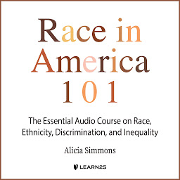 Obraz ikony: Race in America 101: The Essential Audio Course on Race, Ethnicity, Discrimination, and Inequality