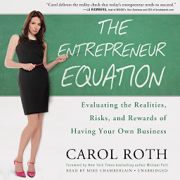 Icon image The Entrepreneur Equation: Evaluating the Realities, Risks, and Rewards of Having Your Own Business