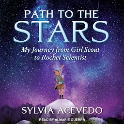 Icon image Path to the Stars: My Journey from Girl Scout to Rocket Scientist