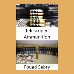 Obraz ikony: Telescoped Ammunition: Longer Range with Higher Knockdown Power against Human Targets, and Higher Armor Penetration Rate