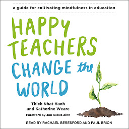 Obraz ikony: Happy Teachers Change the World: A Guide for Cultivating Mindfulness in Education