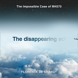 Icon image The Disappearing Act: The Impossible Case of MH370