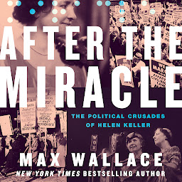 Icon image After the Miracle: The Political Crusades of Helen Keller