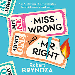 Icon image Miss Wrong and Mr Right: Can Natalie escape her love triangle... before it becomes a wrecktangle?