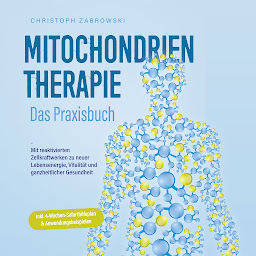 Obraz ikony: Mitochondrientherapie - Das Praxisbuch: Mit reaktivierten Zellkraftwerken zu neuer Lebensenergie, Vitalität und ganzheitlicher Gesundheit - inkl. 4-Wochen-Soforthilfeplan & Anwendungsbeispielen