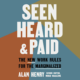 Icon image Seen, Heard, and Paid: The New Work Rules for the Marginalized