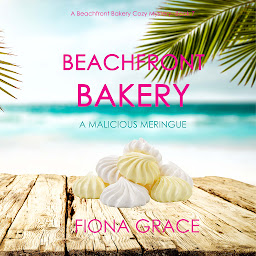 Icon image Beachfront Bakery: A Malicious Meringue (A Beachfront Bakery Cozy Mystery—Book 7)