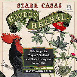 Icon image Hoodoo Herbal: Folk Recipes for Conjure & Spellwork with Herbs, Houseplants, Roots, & Oils