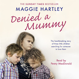 Icon image Denied a Mummy: The heartbreaking story of three little children searching for someone to love them