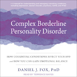 Icon image Complex Borderline Personality Disorder: How Coexisting Conditions Affect Your BPD and How You Can Gain Emotional Balance