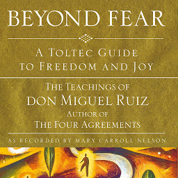 නිරූපක රූප Beyond Fear: A Toltec Guide to Freedom and Joy: The Teachings of Don Miguel Ruiz