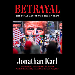 Icon image Betrayal: The Final Act of the Trump Show