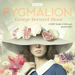 Obraz ikony: Pygmalion: A brand new BBC Radio 4 drama plus the story of the play's scandalous opening night