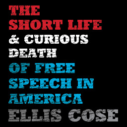 Icon image The Short Life and Curious Death of Free Speech in America