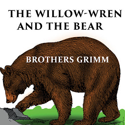 Icon image The Willow-Wren and The Bear: Grimm fairy tales