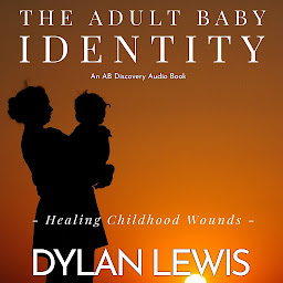 Icon image The Adult Baby Identity - Healing Childhood Wounds: An ABDL guidebook