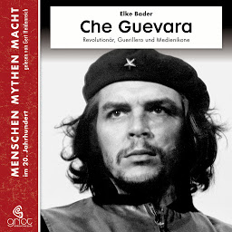 Obraz ikony: Che Guevara (Menschen Mythen Macht): Revolutionär, Guerillero und Medienikone