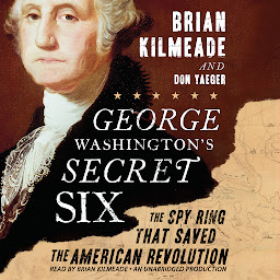 Icon image George Washington's Secret Six: The Spy Ring That Saved America
