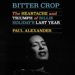 Obraz ikony: Bitter Crop: The Heartache and Triumph of Billie Holiday's Last Year