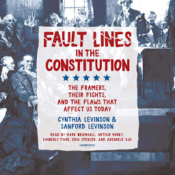 Icon image Fault Lines in the Constitution: The Framers, Their Fights, and the Flaws that Affect Us Today